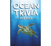 Ocean Trivia For Kids: 101 Fun and Surprising Facts About Ocean Life and the Deep Sea (Ages 8-12)