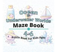 Ocean & Underwater Worlds Puzzle Book for Kids Ages 4-6: 80+ fun and engaging mazes puzzles for learning focus, problem solving, critical thinking, screen-free activity, and confidence building