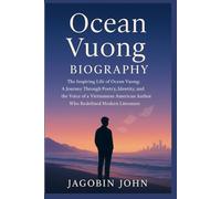 Ocean vuong Biography: The Inspiring Life of Ocean Vuong: A Journey Through Poetry, Identity, and the Voice of a Vietnamese American Author Who Redefined Modern Literature