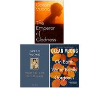 Ocean Vuong Collection 3 Books Set (The Emperor of Gladness, Night Sky with Exit Wounds & On Earth We're Briefly Gorgeous)
