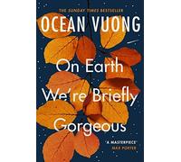 On Earth We're Briefly Gorgeous: 'A masterpiece' - Max Porter