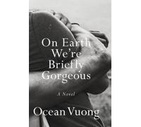 On Earth We're Briefly Gorgeous: A Novel