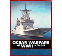 Ocean Warfare of WWII in Colour