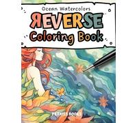 Ocean Watercolors Reverse Coloring Book - Magical Sea Creatures to Draw: Peaceful Marine Landscapes with Underwater Mythology and Sealife - Mindful Relaxation Drawings