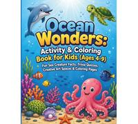 Ocean Wonders: Activity and Coloring Book for Kids Ages 4-9: Fun Sea Creature Facts, Trivia Quizzes, Creative Art Spaces & Coloring Pages