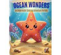 Ocean Wonders : An Underwater Coloring Adventure for Kids: 24+ Adorable Sea Creatures, From Friendly Sharks to Colorful Coral Reefs. Perfect for Toddlers and Kids Ages 3-8!