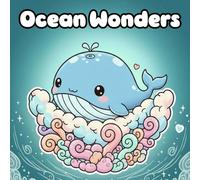 Ocean Wonders Coloring Book: A sweet collection of friendly sea creatures, soft waves, and gentle decorative elements that create calm, joyful coloring time for all ages.