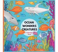 Ocean Wonders Creatures Coloring book for kids: "A Fun and Relaxing Ocean-Themed Coloring Book for Kids - Featuring Adorable Sea Creatures and Underwater Adventures!"