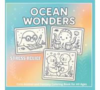 Ocean Wonders: Stress Relief Cute Animal and Fantasy Coloring Book for Adults, All Ages. Calm, Cozy and Relaxing. 8.5 x 8.5 inches