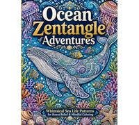 Ocean Zentangle Adventures: Whimsical Sea Life Patterns for Stress Relief & Mindful Coloring