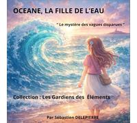Océane, la fille de l'eau: Le mystère des vagues disparues (Les Gardiens des Éléments)