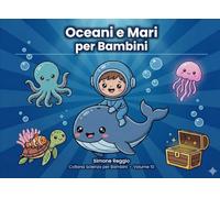 Oceani e Mari per bambini: Scopri i segreti del mare con illustrazioni a colori - dai 5 anni (Scienza per Bambini)