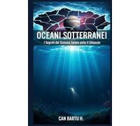 Oceani Sotterranei: I Segreti del Sistema Solare sotto il Ghiaccio