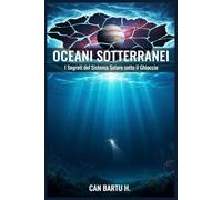 Oceani Sotterranei: I Segreti del Sistema Solare sotto il Ghiaccio