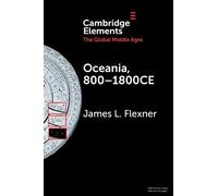 Oceania, 800-1800CE: A Millennium of Interactions in a Sea of Islands (Elements in the Global Middle Ages)