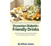 Oceanian Diabetic-Friendly Drinks: 250 Homemade Healthy Beverages From Pacific Islands & Australia: The Global Diabetic-Friendly Drinks Library Series ... Blood Sugar Balancing Beverages Series)