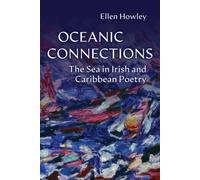 Oceanic Connections : The Sea in Irish and Caribbean Poetry