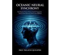 Oceanic Neural Synchrony: How Deep-Sea Pressure Waves at Specific Frequencies Entrain Human Brainwave Patterns From 10,000 km