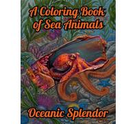 Oceanic Splendor: A Visual Journey of 45 Underwater Animals A Detailed & Relaxing Marine Life Adventure (Coloring Book for Stress Relief) (The Exquisite Collection)