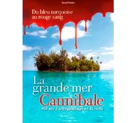 Oceanie, La Grande Mer Cannibale: 400 ans d'anthropophagie en 43 récits