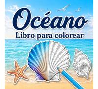 Océano Libro para colorear: 30 dibujos relajantes para colorear con animales del océano, conchas, arrecifes de coral, olas y escenas submarinas