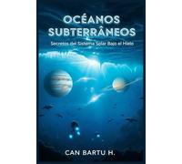 Océanos Subterráneos: Secretos del Sistema Solar Bajo el Hielo