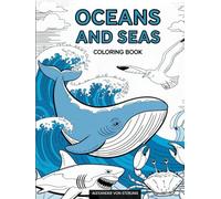 Oceans and Seas: Coloring book (Hardcover, 75+ Pages): A Stunning Adventure for Kids and Adults - Explore the Beauty of Marine Life of Inspiring Ocean Creatures