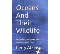 Oceans And Their Wildlife: Anglerfish, octopuses, sea cucumbers and more (Nature's Wonders)