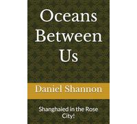 Oceans Between Us: Shanghaied in the Rose City!