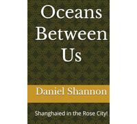 Oceans Between Us: Shanghaied in the Rose City!