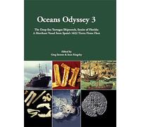 Oceans Odyssey 3. The Deep-Sea Tortugas Shipwreck, Straits of Florida: A Merchant Vessel from Spain's 1622 Tierra Firme Fleet (Odyssey Marine Exploration Reports)