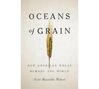 Oceans of Grain: How American Wheat Remade the World