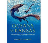 Oceans of Kansas, Second Edition: A Natural History of the Western Interior Sea (Life of the Past)