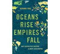 Oceans Rise Empires Fall : Why Geopolitics Hastens Climate Catastrophe