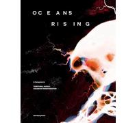 Oceans Rising - A Companion to "Territorial Agency: Oceans in Transformation"