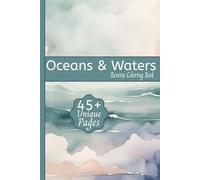 Oceans & Waters Reverse Coloring Book: Reverse Coloring Book for Relaxation featuring Ocean Waves, Underwater Scenes, Peaceful Shores, and More | 6x9, ... for Vacation Travel, Good Times and Holidays