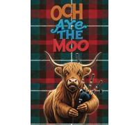 Och Aye the Moo: A Highland Coo Notebook