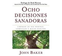 Ocho decisiones sanadoras (Life's Healing Choices): Liberese de sus heridas, complejos, y habitos