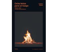 Ocho leños para un fuego: Relatos sobre visiones extraordinarias