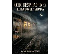 OCHO RESPIRACIONES: EL REVISOR DE VERDADES: 7 (CÓDIGO ORIGEN LA REBELIÓN DEL ARQUITECTO)