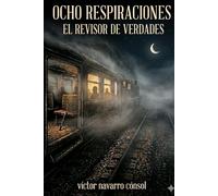 OCHO RESPIRACIONES: EL REVISOR DE VERDADES (CÓDIGO ORIGEN LA REBELIÓN DEL ARQUITECTO)