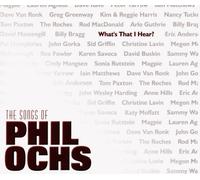 Ochs, Phil - What's That I Hear: the Songs of Phil Ochs