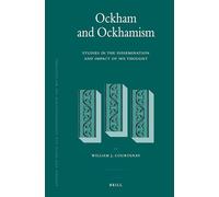 Ockham and Ockhamism: Studies in the Dissemination and Impact of His Thought: 99 (Studien Und Texte Zur Geistesgeschichte Des Mittelalters)