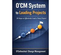 O'CM System to Leading Projects: 20 Steps to Effectively Lead a Team Project
