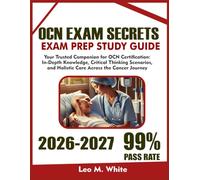 Ocn Exam Secrets Study Guide 2026-2027: Your Trusted Companion for OCN® Certification: In-Depth Knowledge, Critical Thinking Scenarios, and Holistic Care Across the Cancer Journey