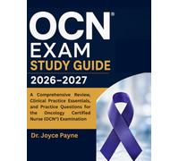 OCN Exam Study Guide 2026-2027: A Comprehensive Review, Clinical Practice Essentials, and Practice Questions for the Oncology Certified Nurse (OCN®) Examination