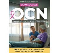 OCN Exam Study Guide: The Ultimate Oncology Nurse Certification Study Guide - Complete Review, Quick Sheets, and Full-Length Practice Tests Aligned with the Latest ONCC Blueprint