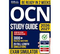 OCN Study Guide: 20 Full-Length Exam Simulations, 3,000+ High-Yield Practice Questions, and Step-by-Step Clinical-Based Rationales - Built for Nurses Who Don’t Have Time to Waste