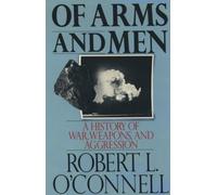 Of Arms and Men: A History of War, Weapons, and Aggress - Paperback NEW O'Connel
