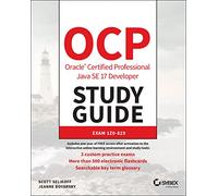 OCP Oracle Certified Professional Java SE 17 Developer Study Guide: Exam 1Z0-829 (Sybex Study Guide)